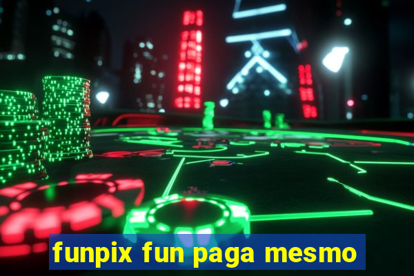 funpix fun paga mesmo